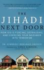 The Jihadi Next Door: How Isis Is Forcing, Defrauding, and Coercing Your Neighbor Into Terrorism Cover Image