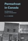 Permafrost in Canada: Its Influence on Northern Development (Heritage) By Roger Brown Cover Image