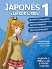 Japonés ¡Desde Cero! 1: Técnicas Probadas para Aprender Japonés para Estudiantes y Profesionales By George Trombley, Yukari Takenaka, Hugo Canedo (Adapted by) Cover Image