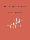 What He Did in Solitary: Poems By Amit Majmudar Cover Image
