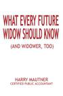 What Every Future Widow Should Know: (And Widower Too) Cover Image