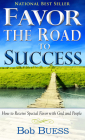 Favor, the Road to Success: How to Receive Special Favor with God and People Cover Image