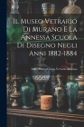 Il Museo Vetrario Di Murano E La Annessa Scuola Di Disegno Negli Anni 1882-1884 Cover Image