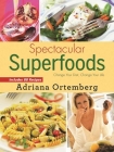 Spectacular Superfoods: Change Your Diet, Change Your Life Cover Image