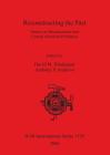 Reconstructing the Past: Studies in Mesoamerican and Central American Prehistory (BAR International #1529) By David M. Pendergast (Editor), Anthony P. Andrews (Editor) Cover Image