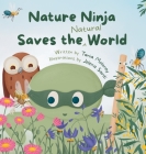 Nature Ninja Saves the Natural World: A Children's Picture Book to Inspire Young Nature Heroes Ages 4 to 8 By Tania Moloney, Jelena Sardi Cover Image