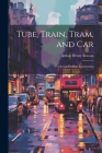 Tube, Train, Tram, and Car: Or Up-To-Date Locomotion Cover Image
