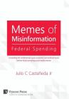 Memes of Misinformation: Federal Spending: Unraveling the controversial, socio-economic and political issues behind those annoying social media By Jr. Castañeda, Julio C. Cover Image