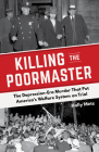 Killing the Poormaster: The Depression-Era Murder That Put America's Welfare System on Trial By Holly Metz Cover Image