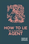 How to Lie to a Customs Agent By Carlos Fidel Espinoza Cover Image