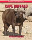 Cape Buffalo: Amazing Facts & Photos By Nathalie Fernandez Cover Image