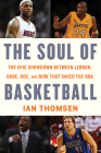 The Soul Of Basketball: The Epic Showdown Between LeBron, Kobe, Doc, and Dirk That Saved the NBA Cover Image