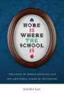 Home Is Where the School Is: The Logic of Homeschooling and the Emotional Labor of Mothering By Jennifer Lois Cover Image