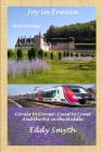 Joy in France: Corner to Corner, Coast to Coast and the Bit in the Middle By Eddy Smyth Cover Image