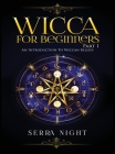 Wicca For Beginners: Part 1, An Introduction to Wiccan Beliefs Cover Image