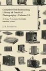 Complete Self Instructing Library Of Practical Photography Volume VI - At Home Portraiture, Flashlight, Interiors, Lenses By J. B. Schriever Cover Image