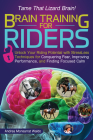 Brain Training for Riders: Unlock Your Riding Potential with Stressless Techniques for Conquering Fear, Improving Performance, and Finding Focuse By Andrea Monsarrat Waldo Cover Image