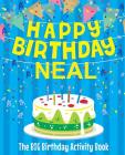 Happy Birthday Neal - The Big Birthday Activity Book: Personalized Children's Activity Book By Birthdaydr Cover Image