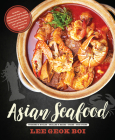Asian Seafood: Steamed & Boiled - Grilled & Baked - Fried - Stir-Fried By Lee Geok Boi Cover Image