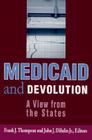 Medicaid and Devolution: A View from the States By Frank J. Thompson (Editor), John J. Diiulio (Editor) Cover Image