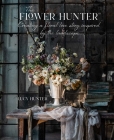 The Flower Hunter: Creating a Floral Love Story Inspired by the Landscape By Lucy Hunter Cover Image