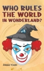 Who Rules the World in Wonderland? By Areej Khan Cover Image