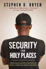 Security for Holy Places: How to Build a Security Plan for Your Church, Synagogue, Mosque, or Temple By Stephen D. Bryen, Rabbi Arnold E. Resnicoff (Foreword by) Cover Image