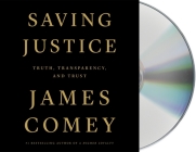 Saving Justice: Truth, Transparency, and Trust By James Comey, James Comey (Read by) Cover Image