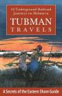 Tubman Travels: 32 Underground Railroad Journeys on Delmarva By Jim Duffy Cover Image