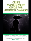 Crisis Management Guide for Business Owners: From Chaos to Control: Developing a Crisis Management Plan in times of Economic Downturns and Business Ch Cover Image