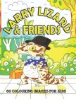 Larry Lizard & Friends 60 Colouring Images for Kids By John Wogan Cover Image