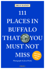 111 Places in Buffalo That You Must Not Miss By Brian Hayden, Jesse Pitzler Cover Image