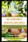 30 Afib Diet Juicing Recipes: Delicious and Nutritious Recipes to Help You Beat Atrial Fibrillation By Martin Bonnke Cover Image
