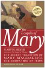 The Gospels of Mary: The Secret Tradition of Mary Magdalene, the Companion of Jesus By Marvin W. Meyer, Esther A. De Boer Cover Image