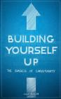 Building Yourself Up: The Basics of Christianity By Lulu Rivera Cover Image