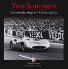 Two Summers: The Mercedes-Benz W 196 R Racing Car - Limited Edition of 1500 Copies By Robert Ackerson Cover Image
