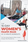 The 15-Day Women's Health Book of 15-Minute Workouts: The Time-Saving Program to Raise a Leaner, Stronger, More Muscular You (Healthy Living #2) Cover Image