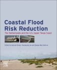 Coastal Flood Risk Reduction: The Netherlands and the U.S. Upper Texas Coast By Samuel Brody (Editor), Yoonjeong Lee (Editor), Baukje Kothuis (Editor) Cover Image
