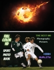 Sport Photo Book - Football Player Images - The Best 100 Photography Pictures - Full Color HD: Photo Album With One Hundred Soccer Images ! High Resol Cover Image