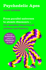 Psychedelic Apes: From Parallel Universes to Atomic Dinosaurs – the Weirdest Theories of Science and History Cover Image