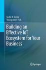 Building an Effective Iot Ecosystem for Your Business By Sudhi R. Sinha, Youngchoon Park Cover Image