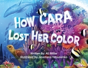 How Cara Lost Her Color By Ali Miller, Anastasia Yatsunenko (Illustrator) Cover Image