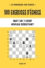 500 exercices d'échecs, Mat en 1 coup, Niveau Débutant: Résolvez des problèmes d'échecs et améliorez vos compétences tactiques By Chess Akt Cover Image