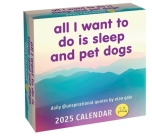 Unspirational 2025 Day-to-Day Calendar: All I Want to Do Is Sleep and Pet Dogs By Elan Gale Cover Image