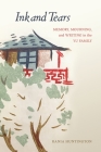 Ink and Tears: Memory, Mourning, and Writing in the Yu Family By Rania Huntington Cover Image