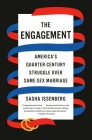 The Engagement: America's Quarter-Century Struggle Over Same-Sex Marriage By Sasha Issenberg Cover Image