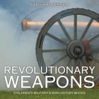 Revolutionary Weapons Children's Military & War History Books By Baby Professor Cover Image