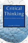 Critical Thinking for Beginners: Develope Your Problem-Solving Skills By Claire O'Neill Cover Image