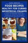 Food Recipes Healthy for Curing Menstrual Cramps: An Easy to Prepare Tasty Meal Remedies Good for Women Experiencing Menstrual Pains By Cleta Arun M. D. Cover Image