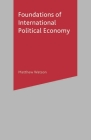 Foundations of International Political Economy By Matthew Watson Cover Image